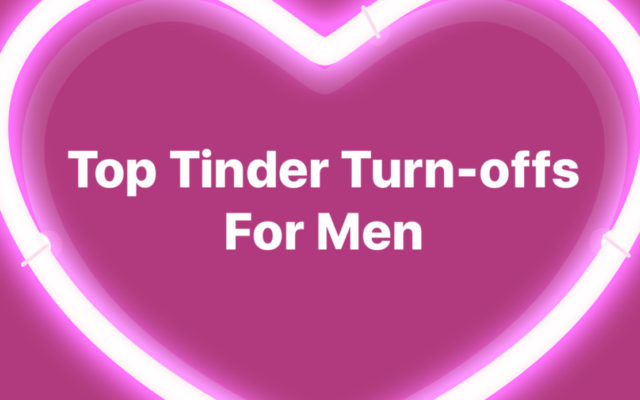 Top Tinder Turn-Offs For Men